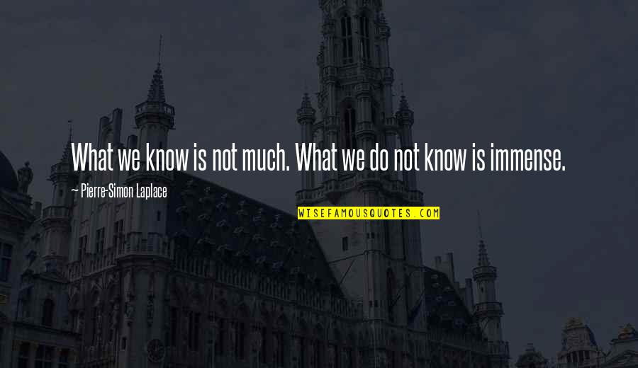 Good Dissociation Quotes By Pierre-Simon Laplace: What we know is not much. What we Good Dissociation Quotes By Pierre-Simon Laplace: What we know is not much. What we