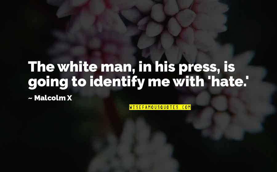 Good Disturb Quotes By Malcolm X: The white man, in his press, is going