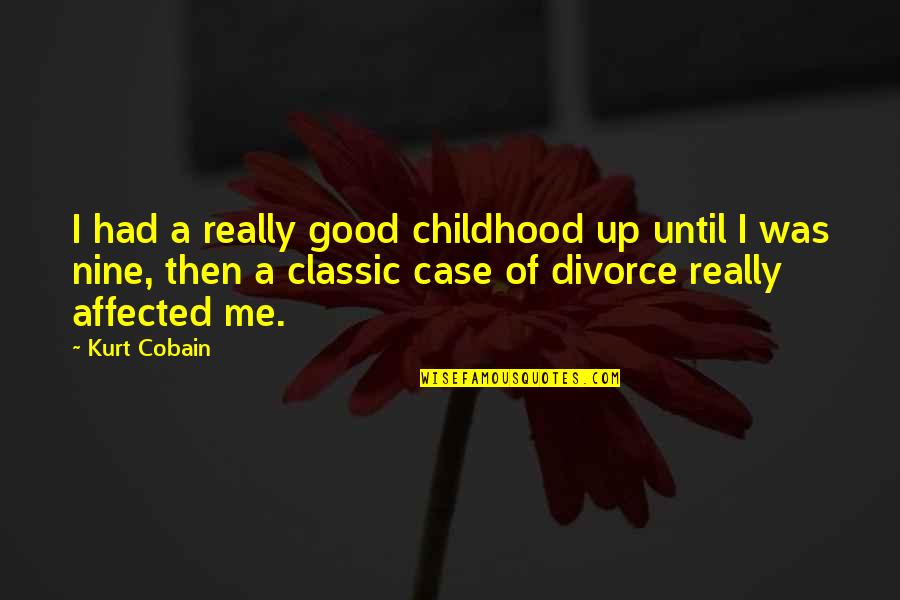 Good Divorce Quotes By Kurt Cobain: I had a really good childhood up until Good Divorce Quotes By Kurt Cobain: I had a really good childhood up until