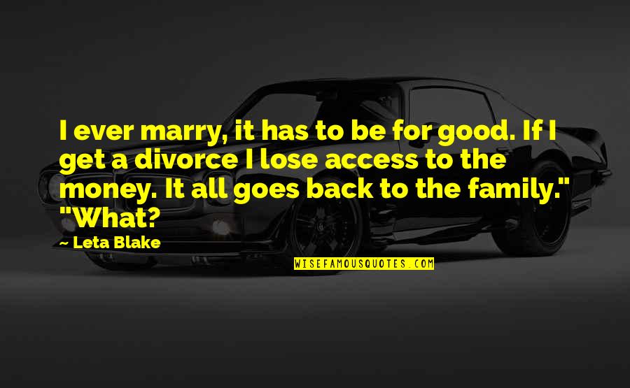 Good Divorce Quotes By Leta Blake: I ever marry, it has to be for Good Divorce Quotes By Leta Blake: I ever marry, it has to be for