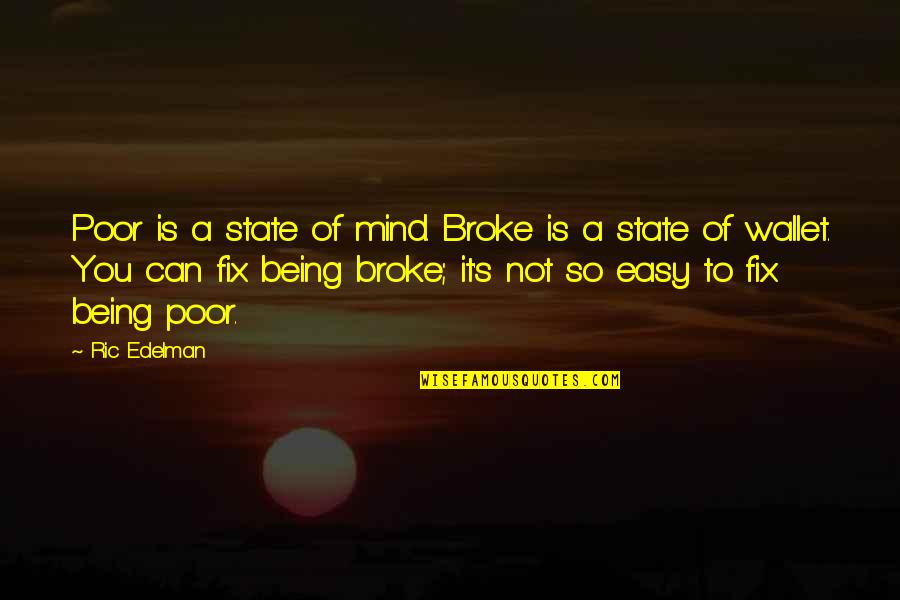 Good Dj Quotes By Ric Edelman: Poor is a state of mind. Broke is Good Dj Quotes By Ric Edelman: Poor is a state of mind. Broke is