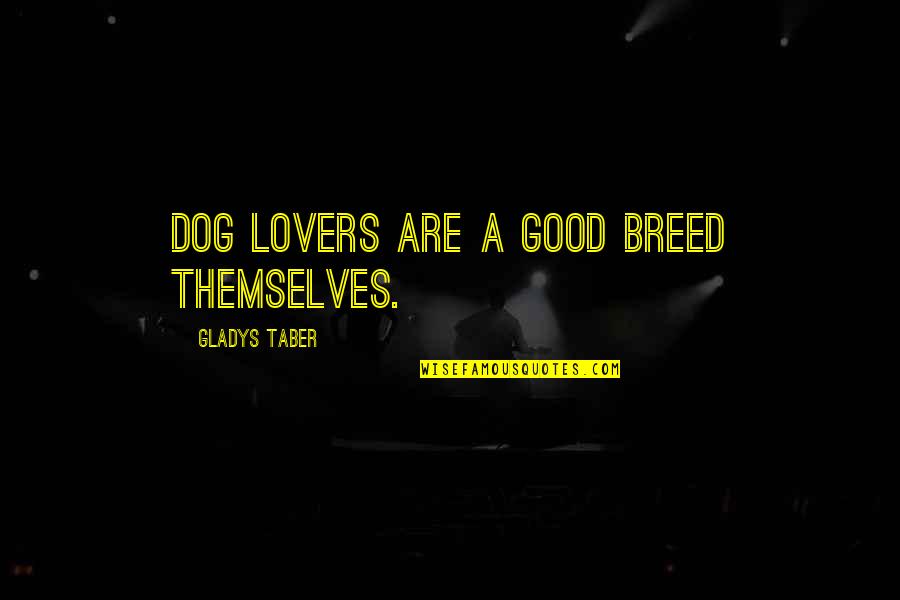 Good Dog Lover Quotes By Gladys Taber: Dog lovers are a good breed themselves.