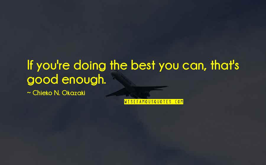 Good Doing Quotes By Chieko N. Okazaki: If you're doing the best you can, that's
