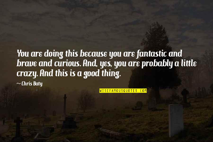 Good Doing Quotes By Chris Baty: You are doing this because you are fantastic
