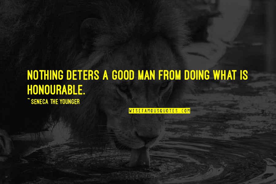 Good Doing Quotes By Seneca The Younger: Nothing deters a good man from doing what