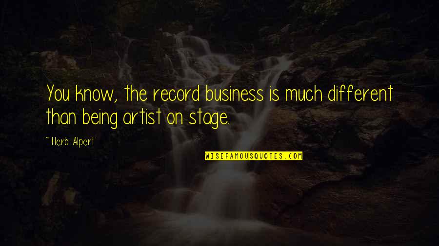 Good Doings Quotes By Herb Alpert: You know, the record business is much different