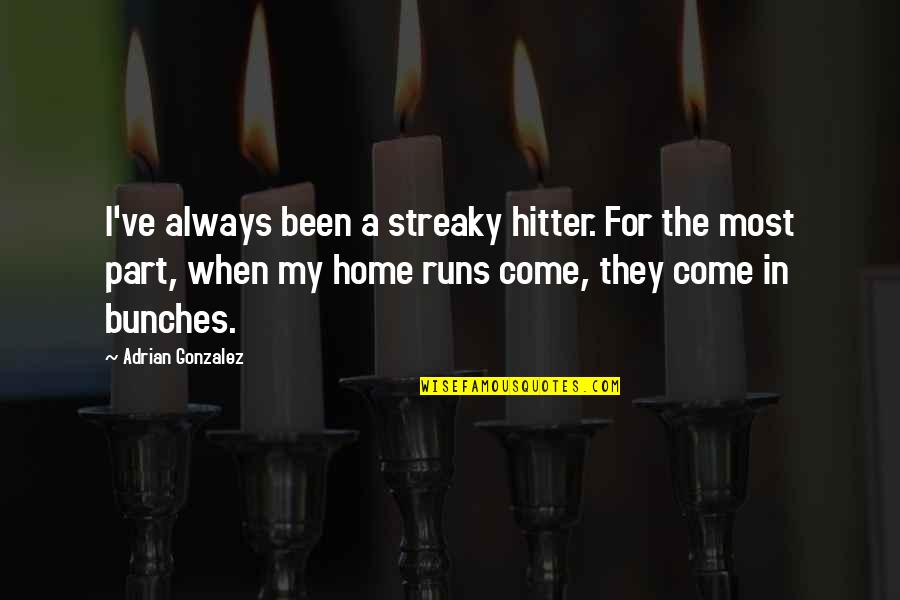 Good Don't Do Drugs Quotes By Adrian Gonzalez: I've always been a streaky hitter. For the