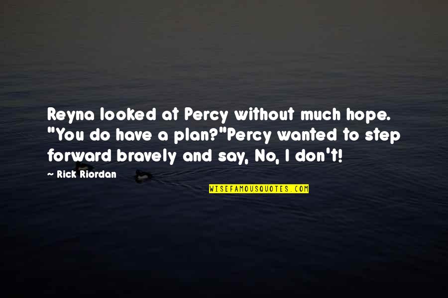 Good Dp Quotes By Rick Riordan: Reyna looked at Percy without much hope. "You
