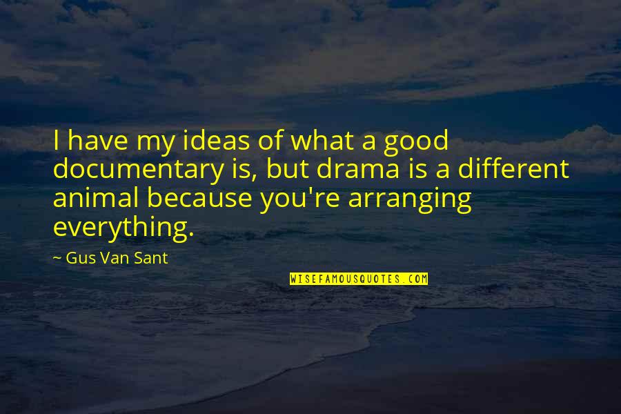 Good Drama Quotes By Gus Van Sant: I have my ideas of what a good