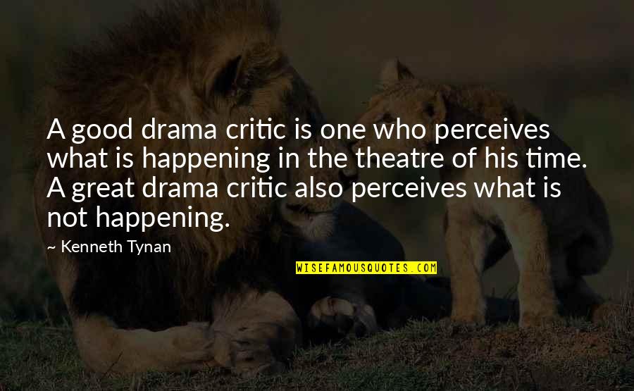 Good Drama Quotes By Kenneth Tynan: A good drama critic is one who perceives