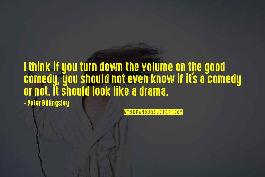 Good Drama Quotes By Peter Billingsley: I think if you turn down the volume