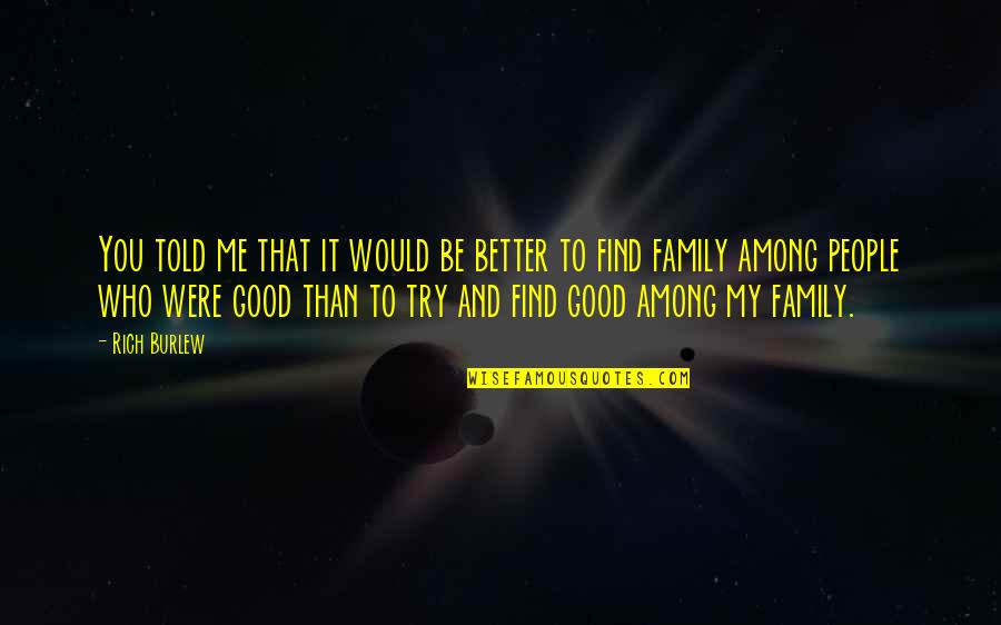 Good Drama Quotes By Rich Burlew: You told me that it would be better Good Drama Quotes By Rich Burlew: You told me that it would be better