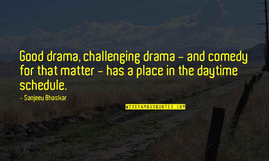 Good Drama Quotes By Sanjeev Bhaskar: Good drama, challenging drama - and comedy for
