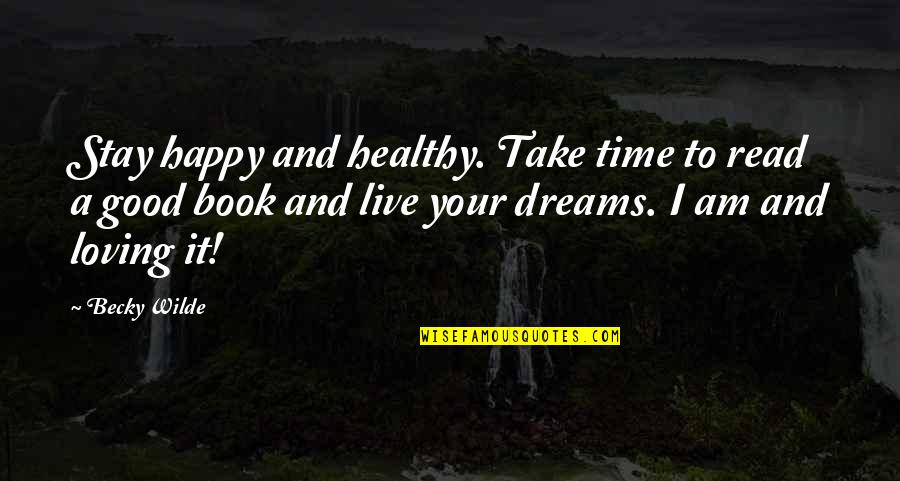 Good Dreams Quotes By Becky Wilde: Stay happy and healthy. Take time to read Good Dreams Quotes By Becky Wilde: Stay happy and healthy. Take time to read