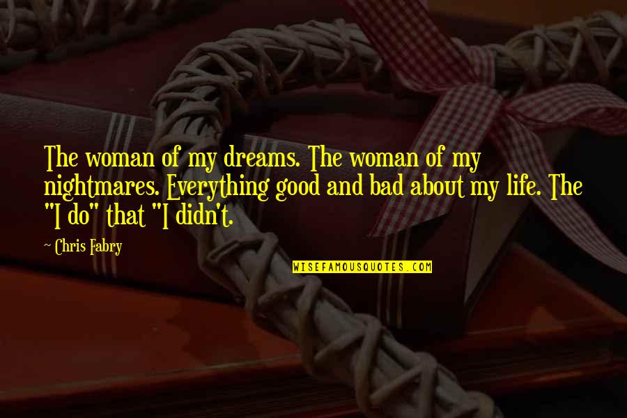 Good Dreams Quotes By Chris Fabry: The woman of my dreams. The woman of