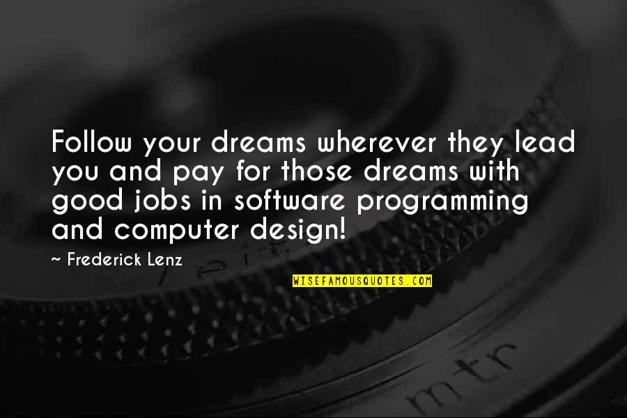 Good Dreams Quotes By Frederick Lenz: Follow your dreams wherever they lead you and Good Dreams Quotes By Frederick Lenz: Follow your dreams wherever they lead you and
