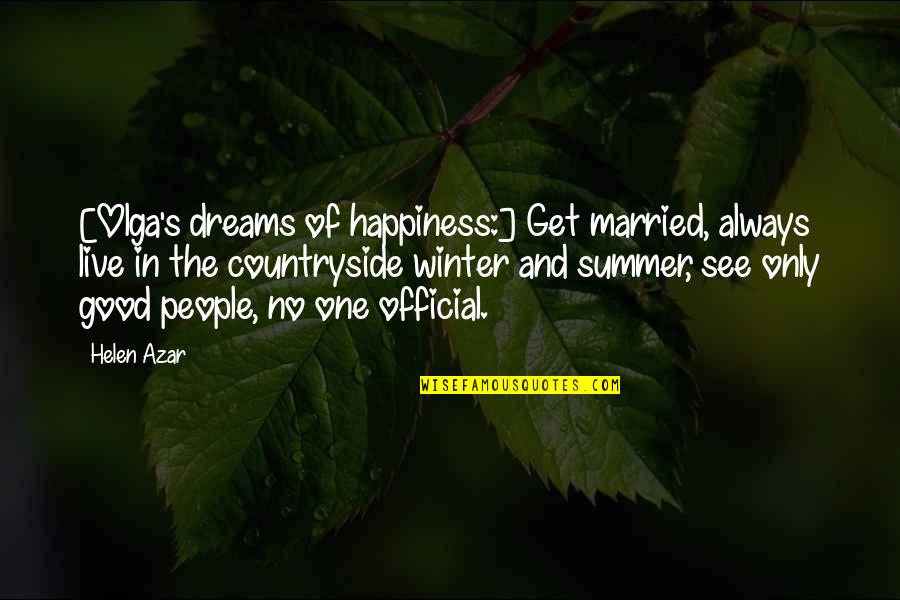 Good Dreams Quotes By Helen Azar: [Olga's dreams of happiness:] Get married, always live