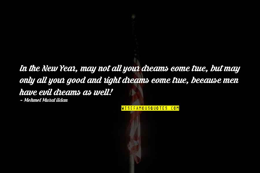 Good Dreams Quotes By Mehmet Murat Ildan: In the New Year, may not all your Good Dreams Quotes By Mehmet Murat Ildan: In the New Year, may not all your