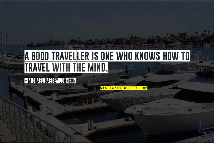 Good Dreams Quotes By Michael Bassey Johnson: A good traveller is one who knows how Good Dreams Quotes By Michael Bassey Johnson: A good traveller is one who knows how