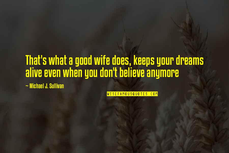 Good Dreams Quotes By Michael J. Sullivan: That's what a good wife does, keeps your Good Dreams Quotes By Michael J. Sullivan: That's what a good wife does, keeps your