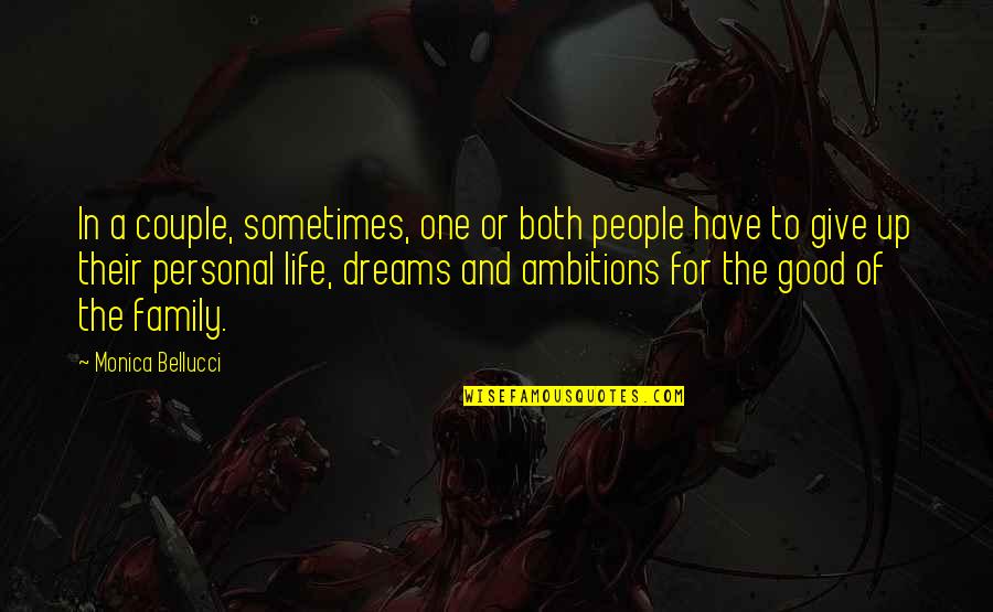 Good Dreams Quotes By Monica Bellucci: In a couple, sometimes, one or both people Good Dreams Quotes By Monica Bellucci: In a couple, sometimes, one or both people