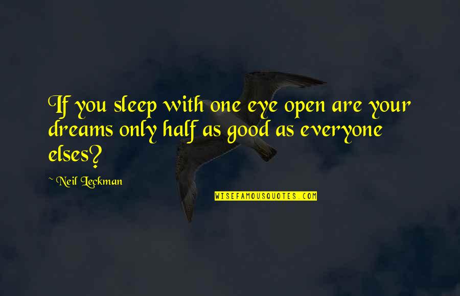 Good Dreams Quotes By Neil Leckman: If you sleep with one eye open are