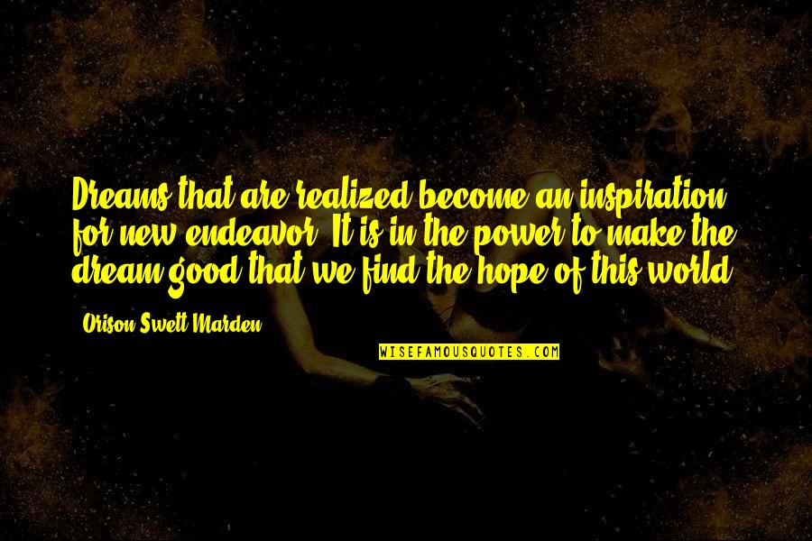 Good Dreams Quotes By Orison Swett Marden: Dreams that are realized become an inspiration for Good Dreams Quotes By Orison Swett Marden: Dreams that are realized become an inspiration for