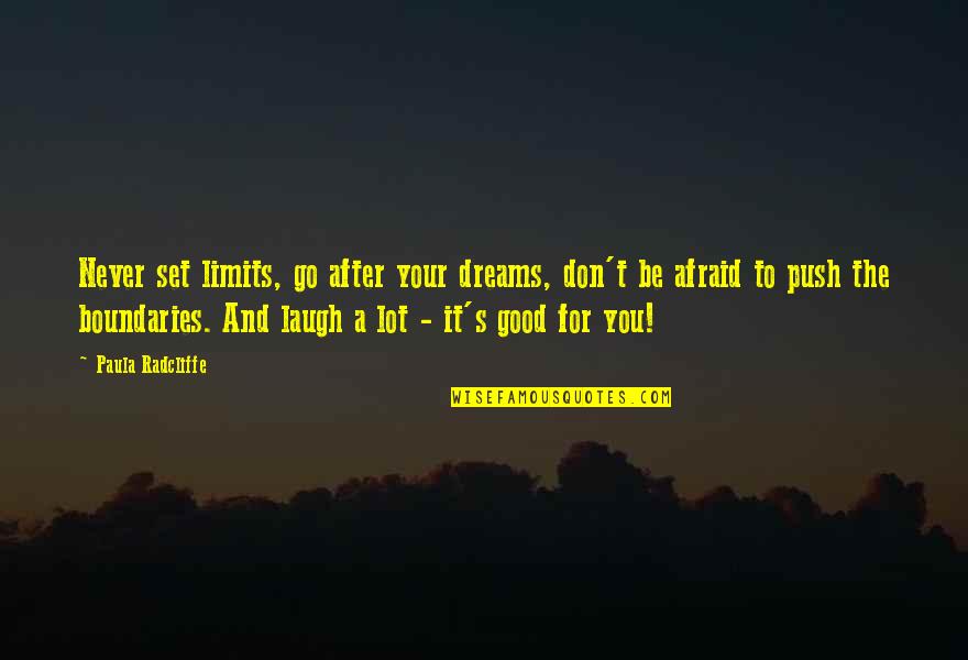 Good Dreams Quotes By Paula Radcliffe: Never set limits, go after your dreams, don't