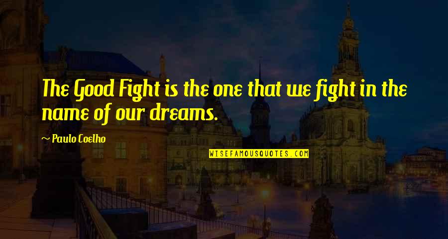 Good Dreams Quotes By Paulo Coelho: The Good Fight is the one that we