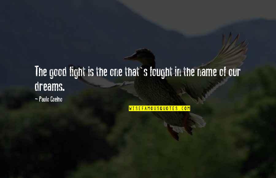Good Dreams Quotes By Paulo Coelho: The good fight is the one that's fought