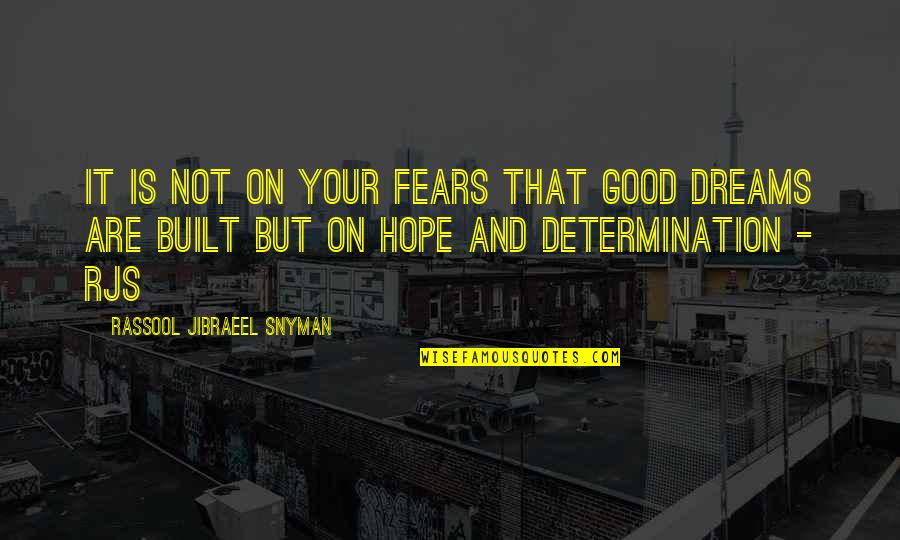 Good Dreams Quotes By Rassool Jibraeel Snyman: It is not on your fears that good