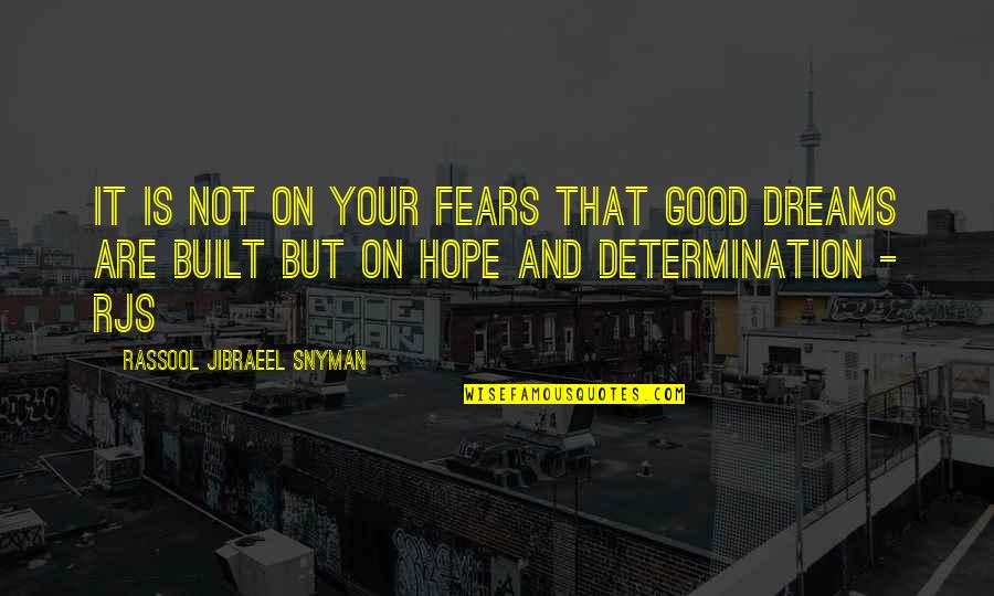 Good Dreams Quotes By Rassool Jibraeel Snyman: It is not on your fears that good Good Dreams Quotes By Rassool Jibraeel Snyman: It is not on your fears that good