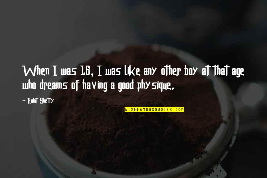 Good Dreams Quotes By Rohit Shetty: When I was 16, I was like any