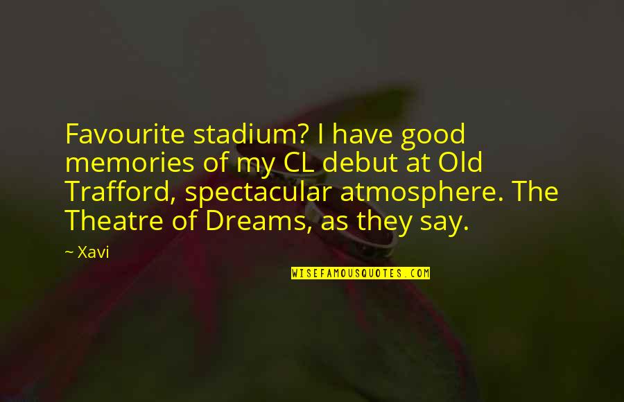 Good Dreams Quotes By Xavi: Favourite stadium? I have good memories of my