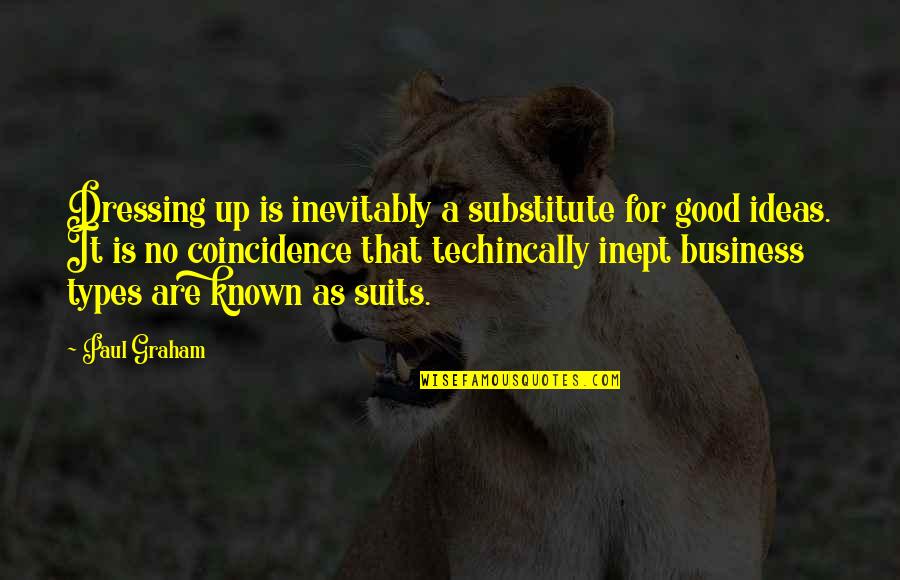 Good Dressing Quotes By Paul Graham: Dressing up is inevitably a substitute for good