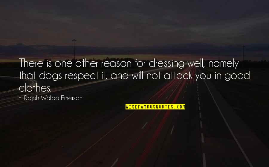 Good Dressing Quotes By Ralph Waldo Emerson: There is one other reason for dressing well,