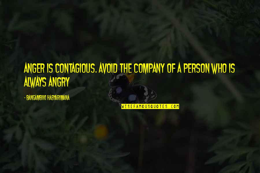 Good Drill Sergeant Quotes By Bangambiki Habyarimana: Anger is contagious. Avoid the company of a