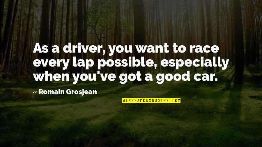 Good Driver Quotes By Romain Grosjean: As a driver, you want to race every