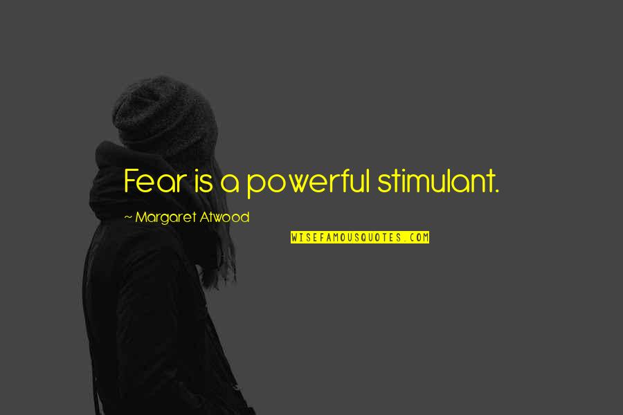 Good Drizzy Quotes By Margaret Atwood: Fear is a powerful stimulant.