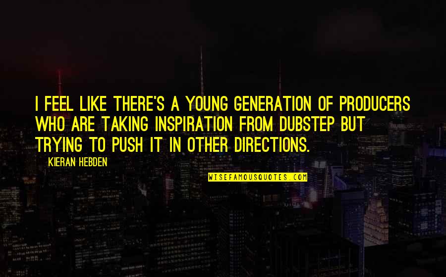 Good Drum Quotes By Kieran Hebden: I feel like there's a young generation of