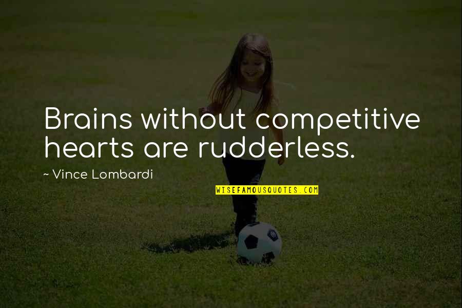 Good Drum Quotes By Vince Lombardi: Brains without competitive hearts are rudderless.