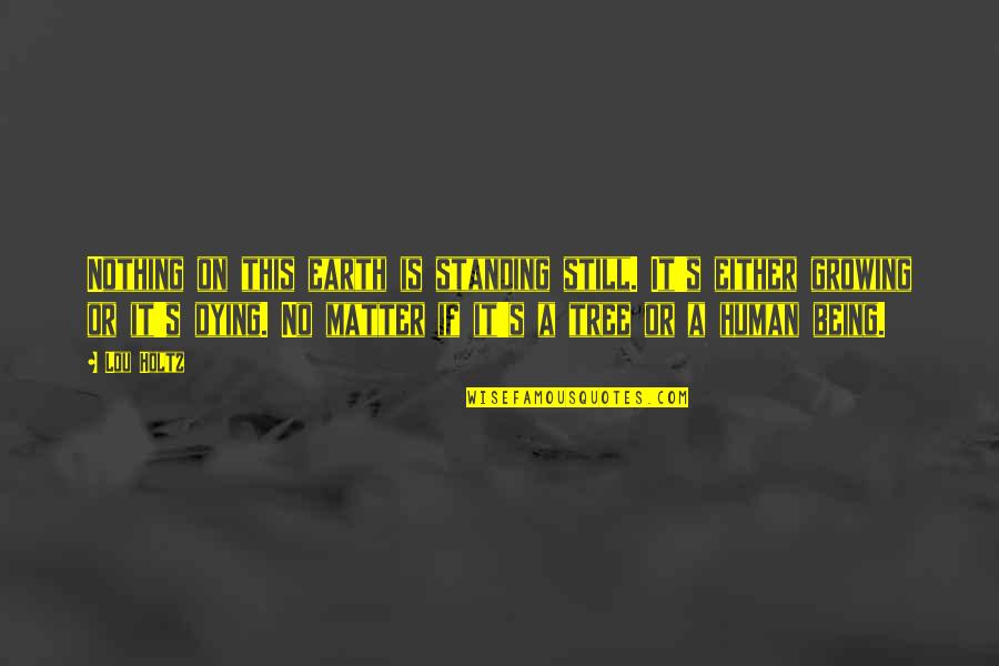 Good Dyslexia Quotes By Lou Holtz: Nothing on this earth is standing still. It's