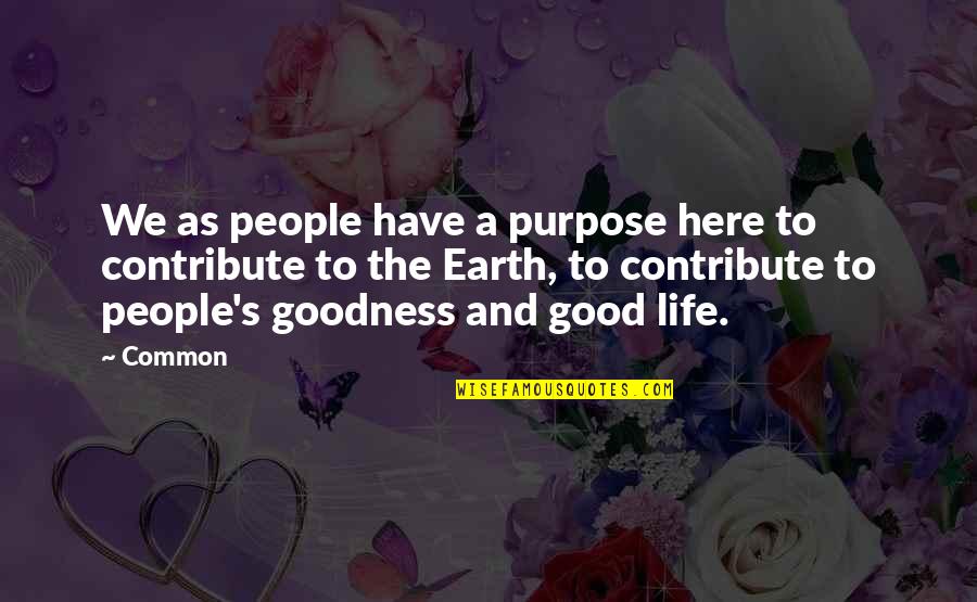 Good Earth Best Quotes By Common: We as people have a purpose here to