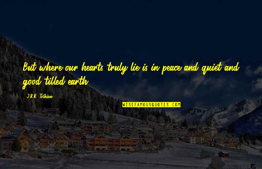 Good Earth Best Quotes By J.R.R. Tolkien: But where our hearts truly lie is in