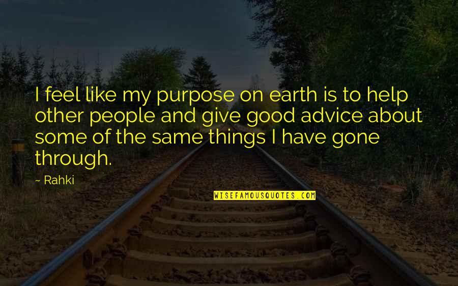 Good Earth Best Quotes By Rahki: I feel like my purpose on earth is