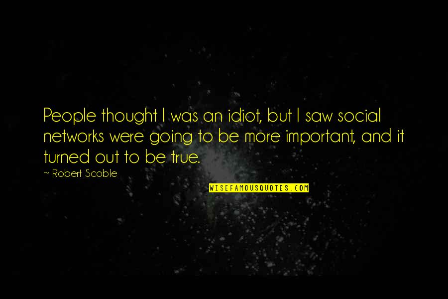 Good Earth Day Quotes By Robert Scoble: People thought I was an idiot, but I