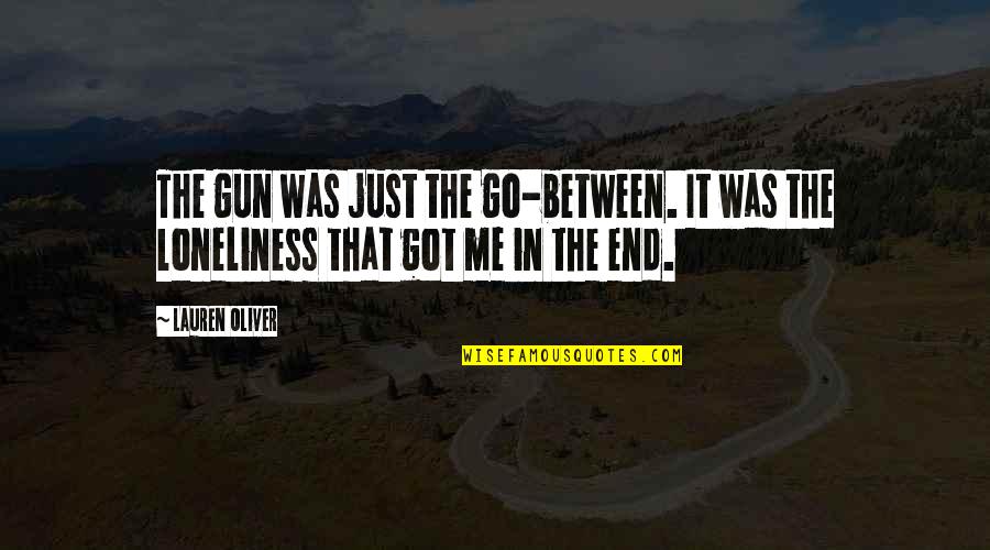 Good Earthbound Quotes By Lauren Oliver: The gun was just the go-between. It was