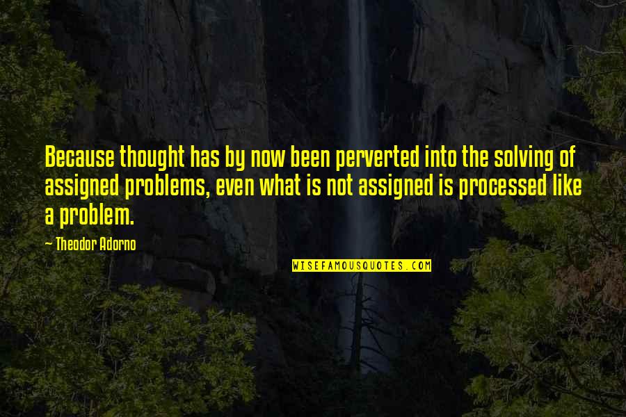 Good Earthbound Quotes By Theodor Adorno: Because thought has by now been perverted into