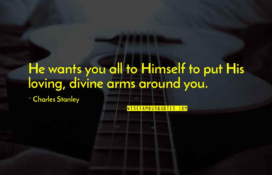 Good Easy To Understand Quotes By Charles Stanley: He wants you all to Himself to put