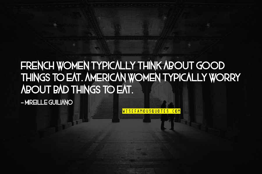 Good Eat Quotes By Mireille Guiliano: French women typically think about good things to